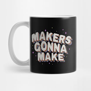 Makers Gonna Make Mug